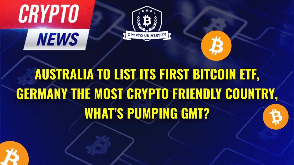 Australia to List its First Bitcoin ETF, Germany the World's Most Crypto Friendly Country, What's Pumping GMT?